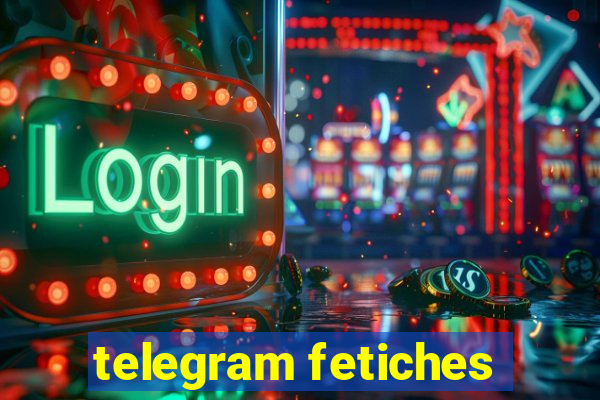 telegram fetiches